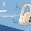 Must-Have Bluetooth Headphones for Your Workout Routine