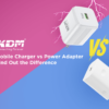 Mobile Charger vs Power Adapter: Find Out the Difference