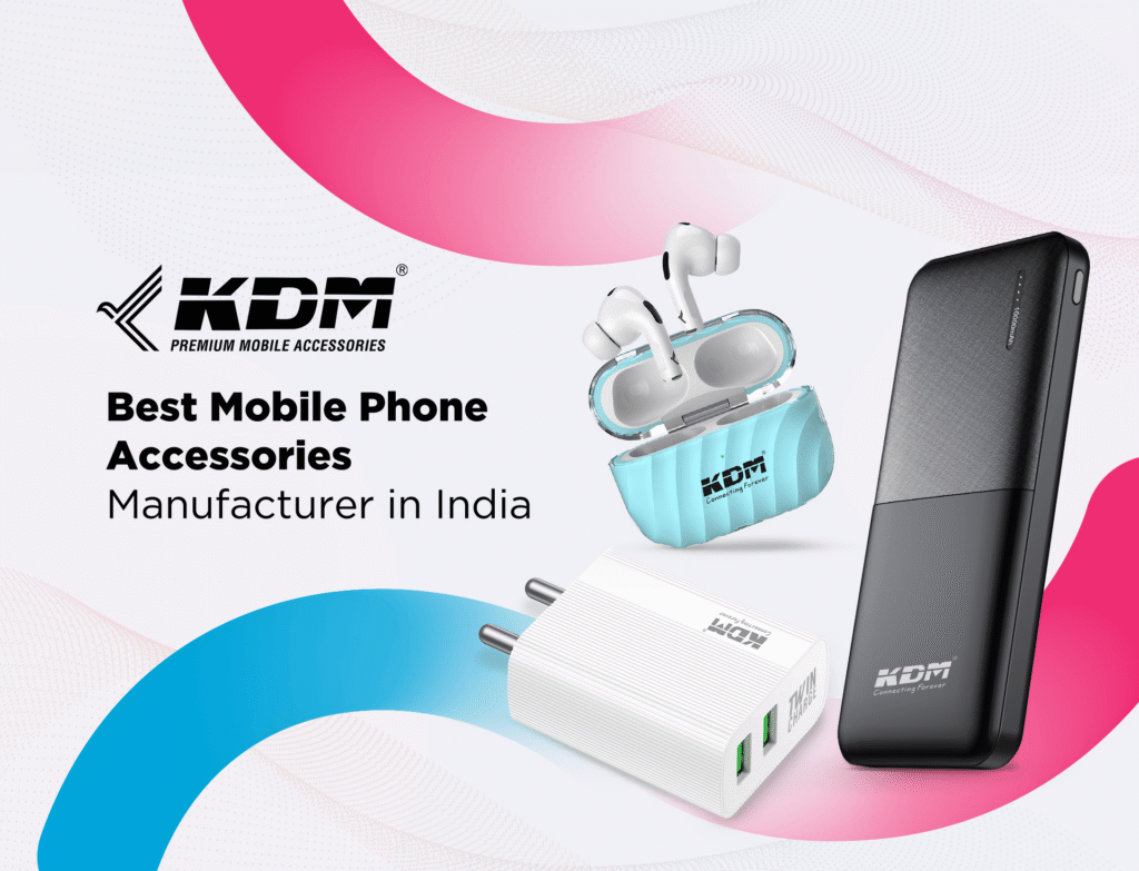 KDM India – Best Mobile Phone Accessories Manufacturer