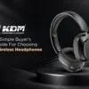A Simple Buyer’s Guide For Choosing Wireless Headphones