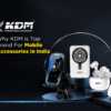 Why KDM Is Top Brand For Mobile Accessories In India